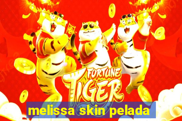 melissa skin pelada